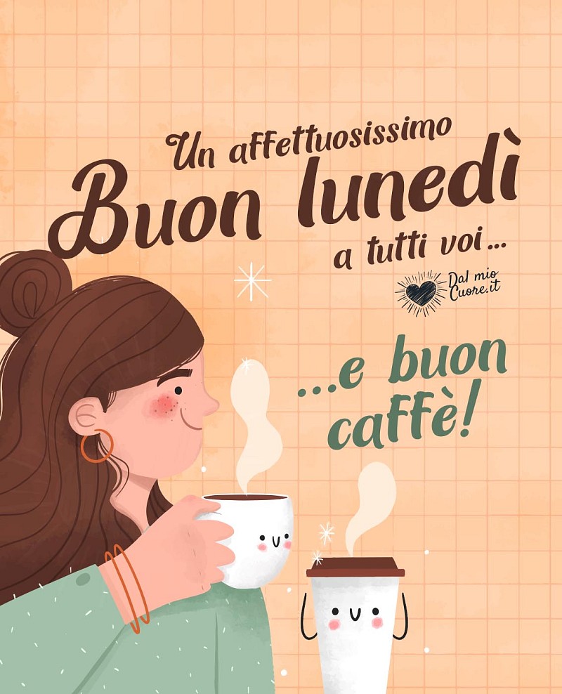 Un affettuosissimo buon lunedì a tutti voi... e buon caffè!