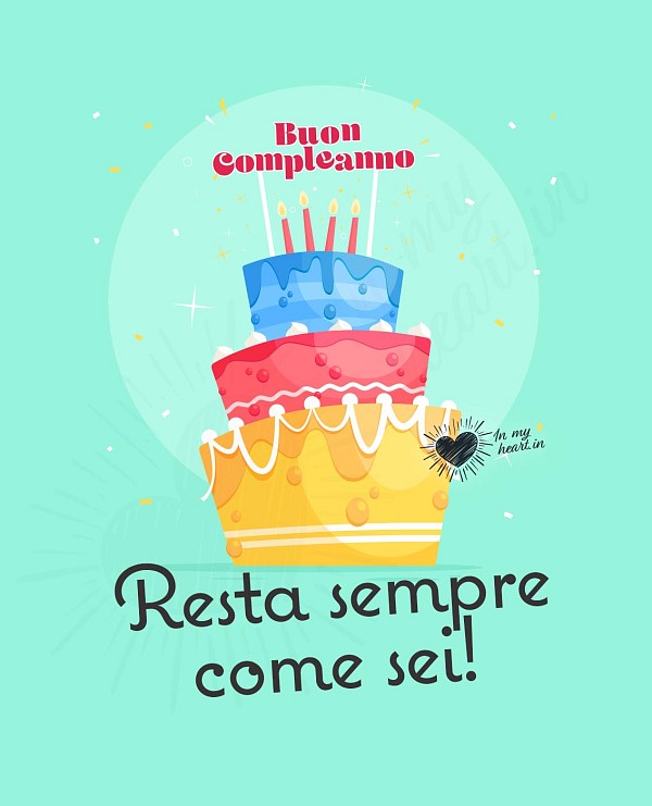 Frasi Buon compleanno! Resta sempre come sei