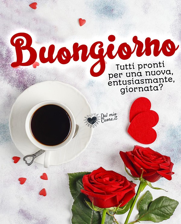 Imm Buongiorno. Tutti pronti per una nuova entusiasmante giornata?