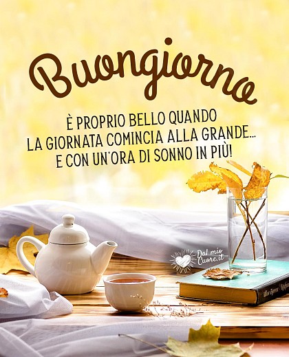 Buongiorno Autunnale. È proprio bello quando la giornata comincia alla grande... e con un'ora di sonno in più!