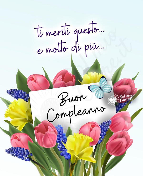 Buon compleanno, immagini con fiori! Ti meriti questo... e molto di più...