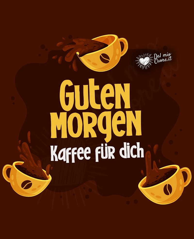 Guten morgen. Kaffee für dich