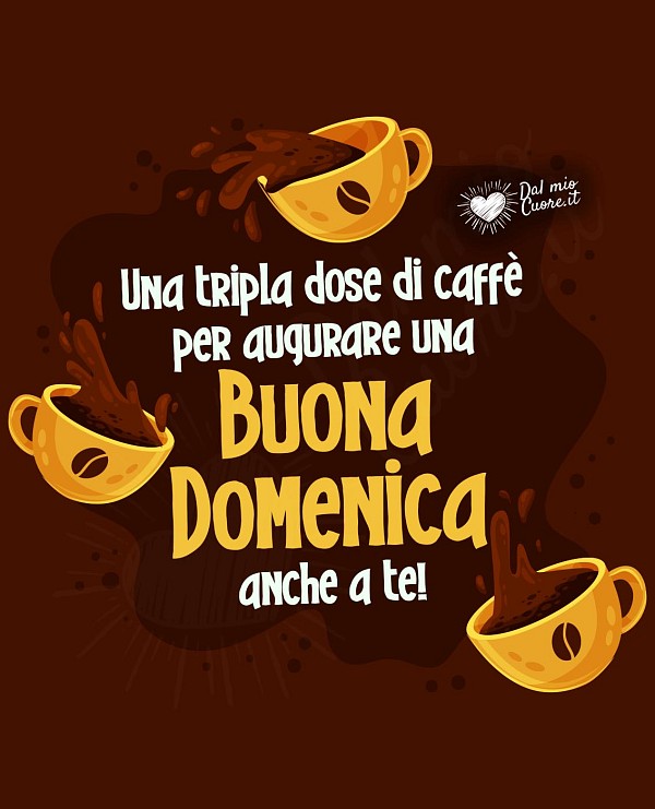 Una tripla dose di caffè per augurare una buona domenica anche a te!