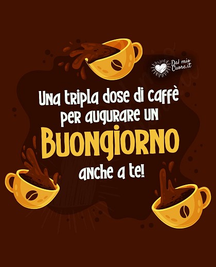 Una tripla dose di caffè per augurare un buongiorno anche a te!