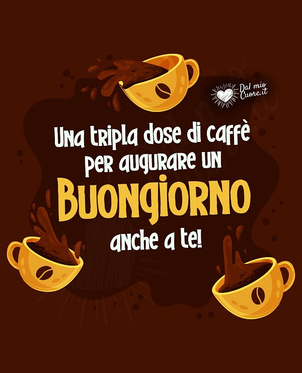 Una tripla dose di caffè per augurare un buongiorno anche a te!