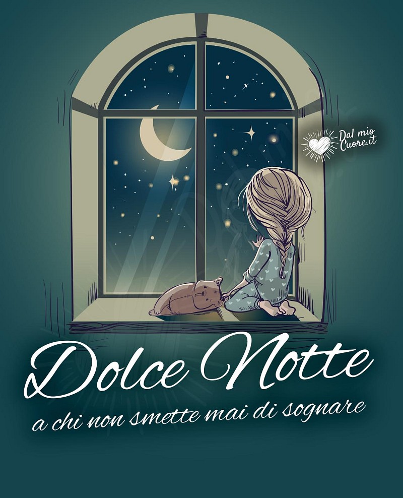 Dolce notte... a chi non smette mai di sognare.