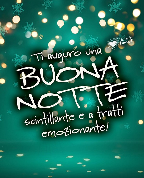 Ti auguro una Buona notte scintillante e a tratti emozionante!