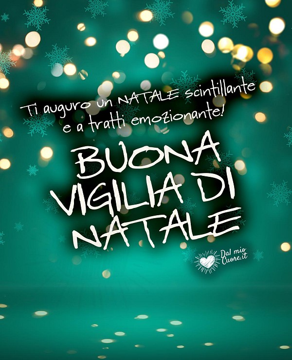 Ti auguro un Natale scintillante e a tratti emozionante! Buona Vigilia di Natale