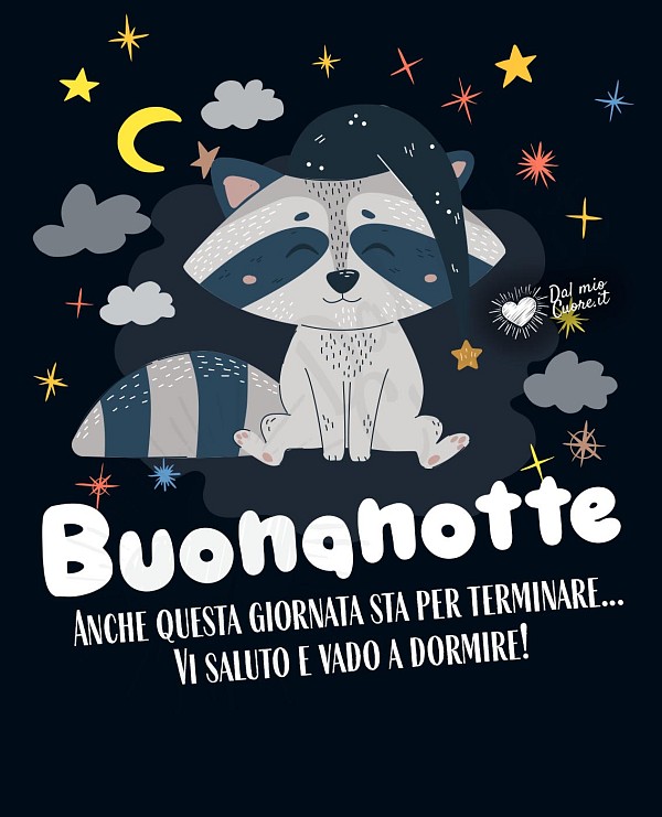 Buonanotte. Anche questa giornata sta per terminare... Vi saluto e vado a dormire!