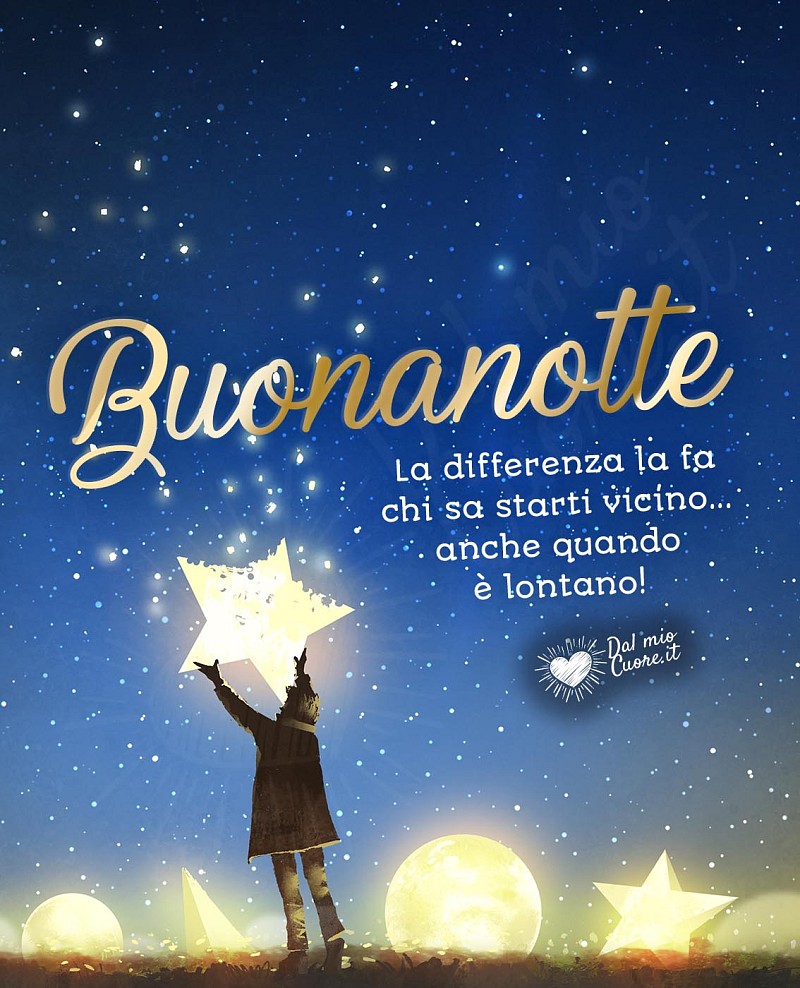 Buonanotte (Frase). La differenza la fa chi sa starti vicino... anche quando è lontano!