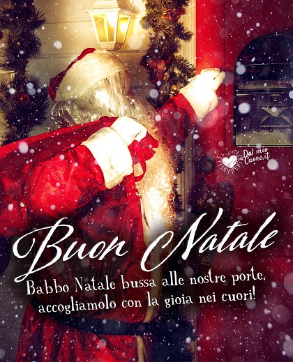 Buon Natale. Babbo Natale bussa alle nostre porte, accogliamolo con la gioia nei cuori!