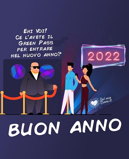 Buon 2022 (Divertente)! Ehi Voi! Ce l’avete il Green Pass per entrare nel nuovo anno?