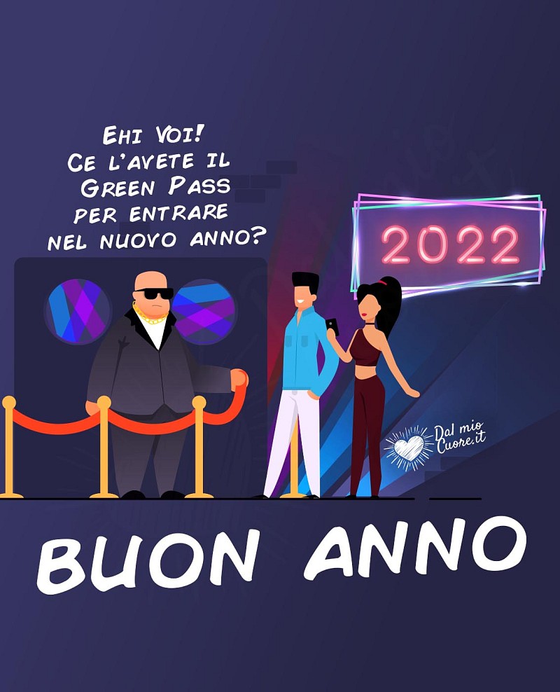 Buon 2022 (Divertente)! Ehi Voi! Ce l’avete il Green Pass per entrare nel nuovo anno?