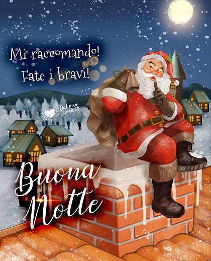Mi raccomando! Fate i bravi! Buona Notte