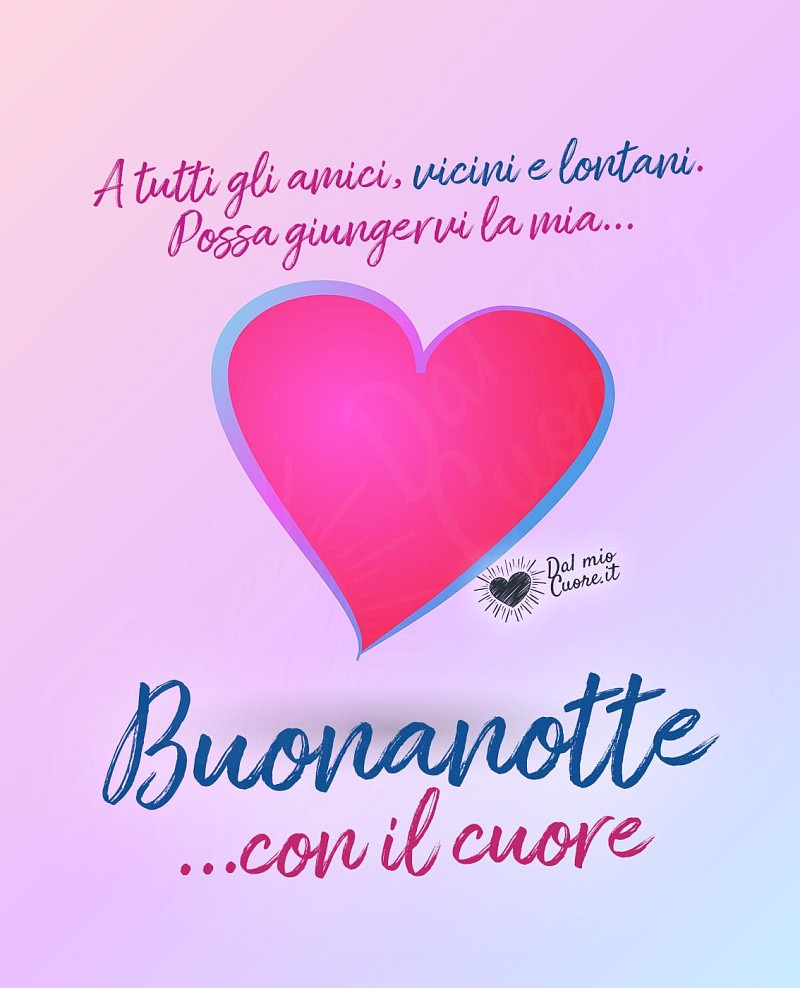 A tutti gli amici, vicini e lontani. Possa giungervi la mia buonanotte con il cuore!