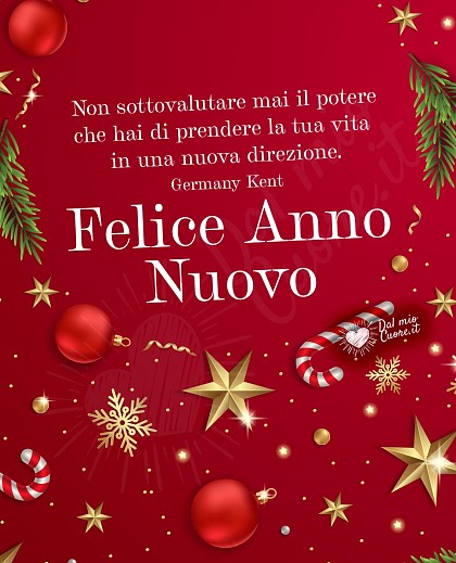 Felice Anno Nuovo Frasi. Non sottovalutare mai il potere che hai di prendere la tua vita in una nuova direzione