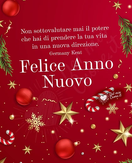 Felice Anno Nuovo Frasi. Non sottovalutare mai il potere che hai di prendere la tua vita in una nuova direzione