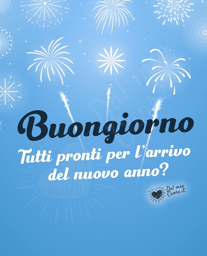 Buongiorno. Tutti pronti per l'arrivo del nuovo anno?