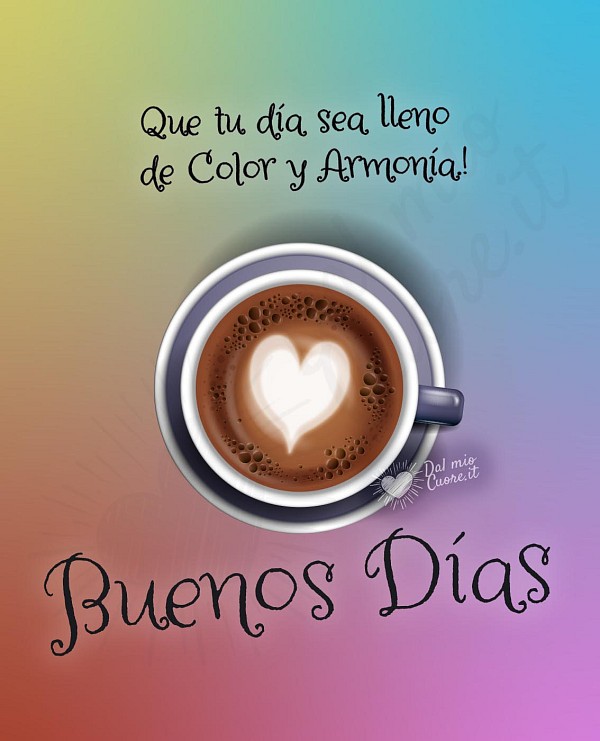 Buenos días. Que tu día sea lleno de Color y Armonía