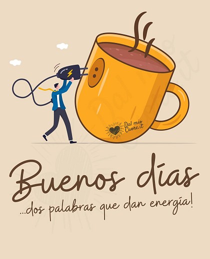 Buenos días... dos palabras que dan energía!