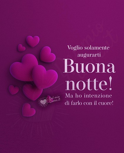 Voglio solamente augurarti buona notte! Ma ho intenzione di farlo con il cuore!