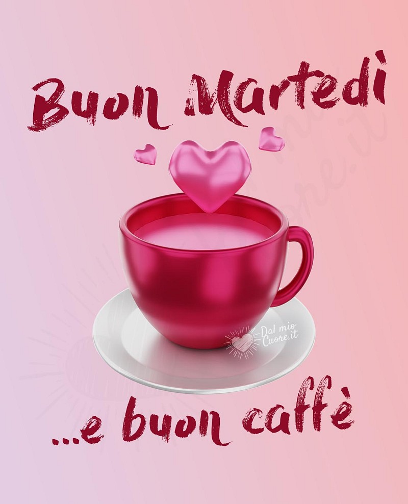 Buon martedì e buon caffè (tazzina con cuore)