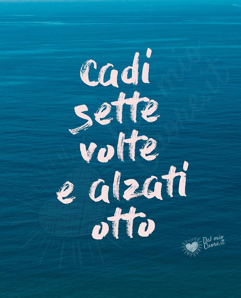 Cadi sette volte e alzati otto