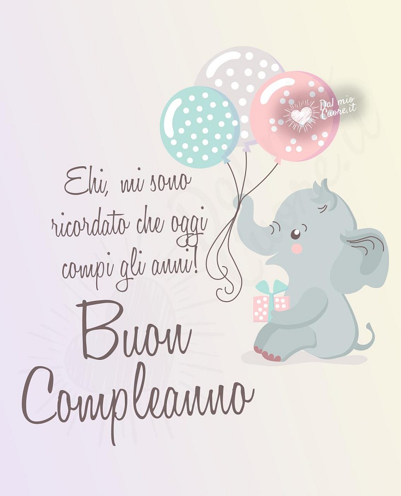 Ehi, mi sono ricordato che oggi compi gli anni! Buon Compleanno