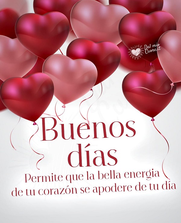 Buenos días. Permite que la bella energia de tu corazón se apodere de tu día