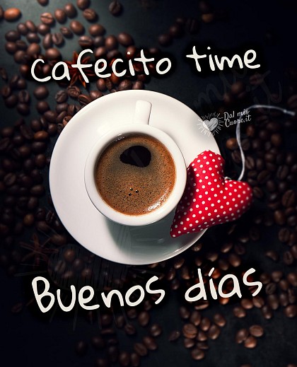Buenos días. Cafecito time