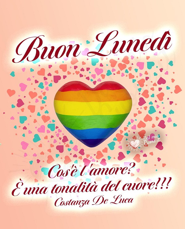 Buon lunedì. Cos'è l'amore? È una tonalità del cuore!