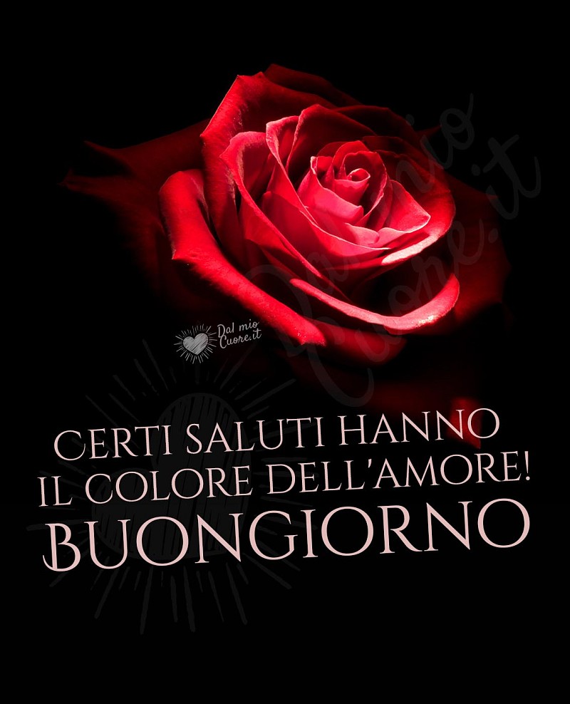 Buongiorno Romantico con frase: Certi saluti hanno il colore dell'amore!