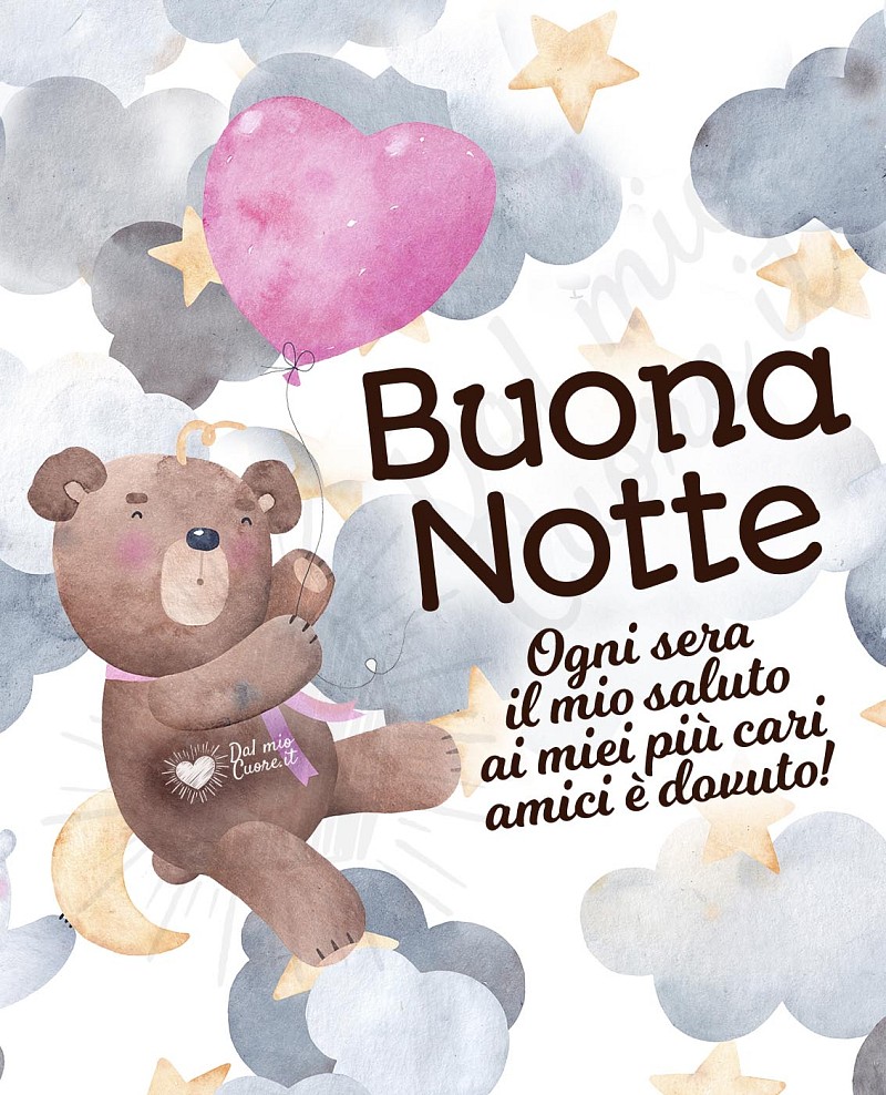 Buona Notte. Ogni sera il mio saluto ai miei più cari amici è dovuto!
