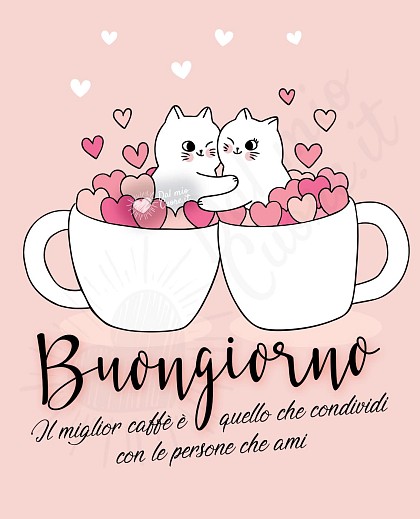 Buongiorno (Frasi). Il miglior caffè è quello che condividi con le persone che ami