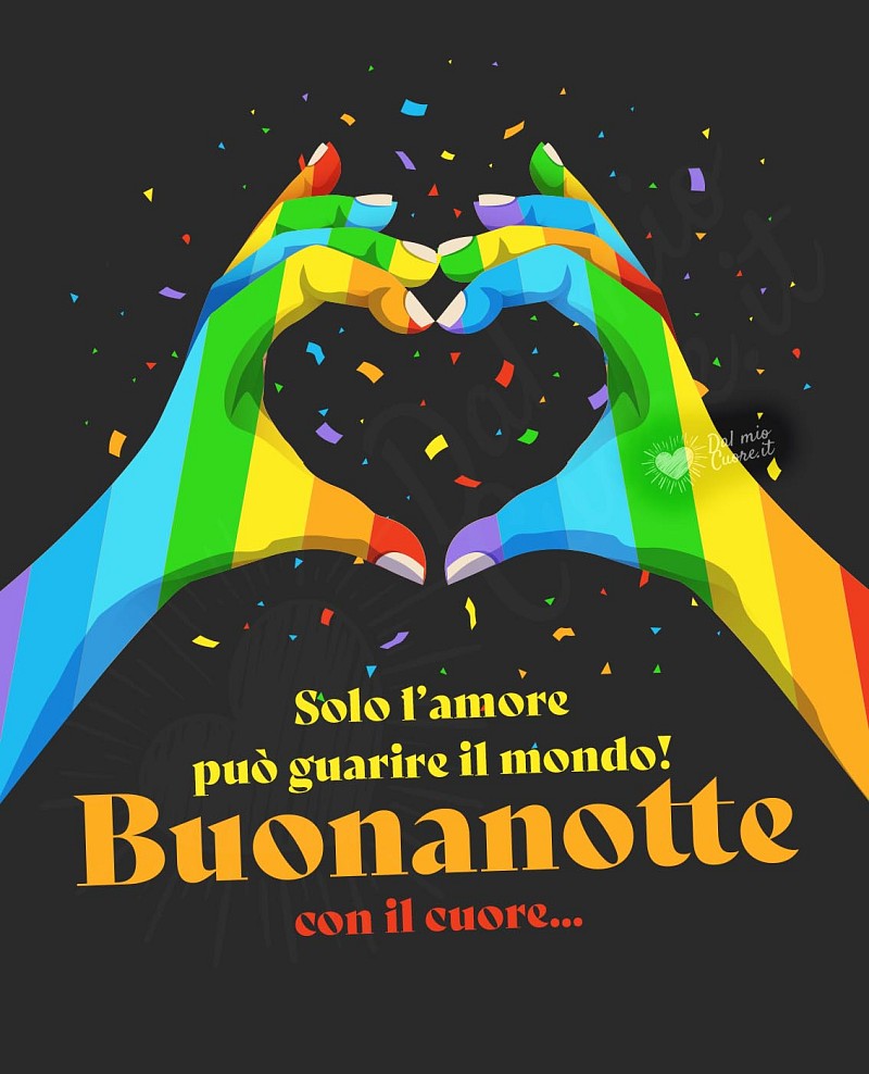 Solo l’amore può guarire il mondo! Buonanotte con il cuore...