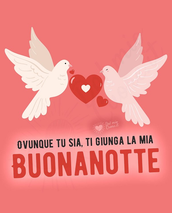 Ovunque tu sia, ti giunga la mia Buonanotte