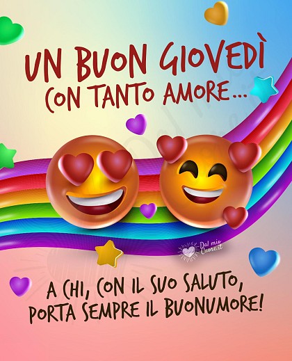 Un buon giovedì con tanto amore a chi, con il suo saluto, porta sempre il buonumore!