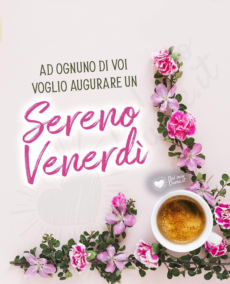 Ad ognuno di voi voglio augurare un sereno venerdì