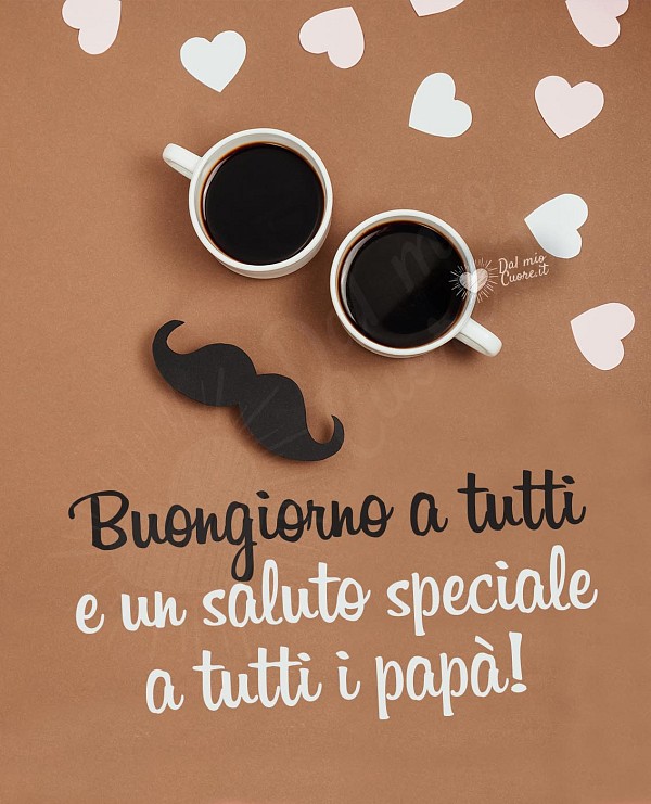 Buongiorno a tutti e un saluto speciale a tutti i papà!