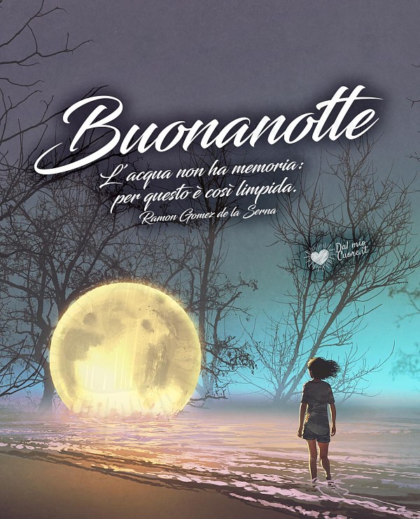 Buonanotte (Frasi). L’acqua non ha memoria: per questo è così limpida