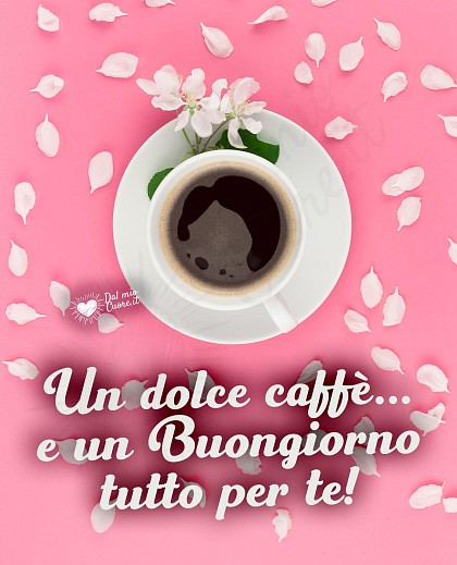 Un dolce caffè... e un buongiorno tutto per te!