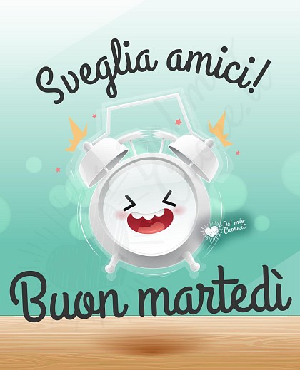 Sveglia amici! Buon martedì divertente