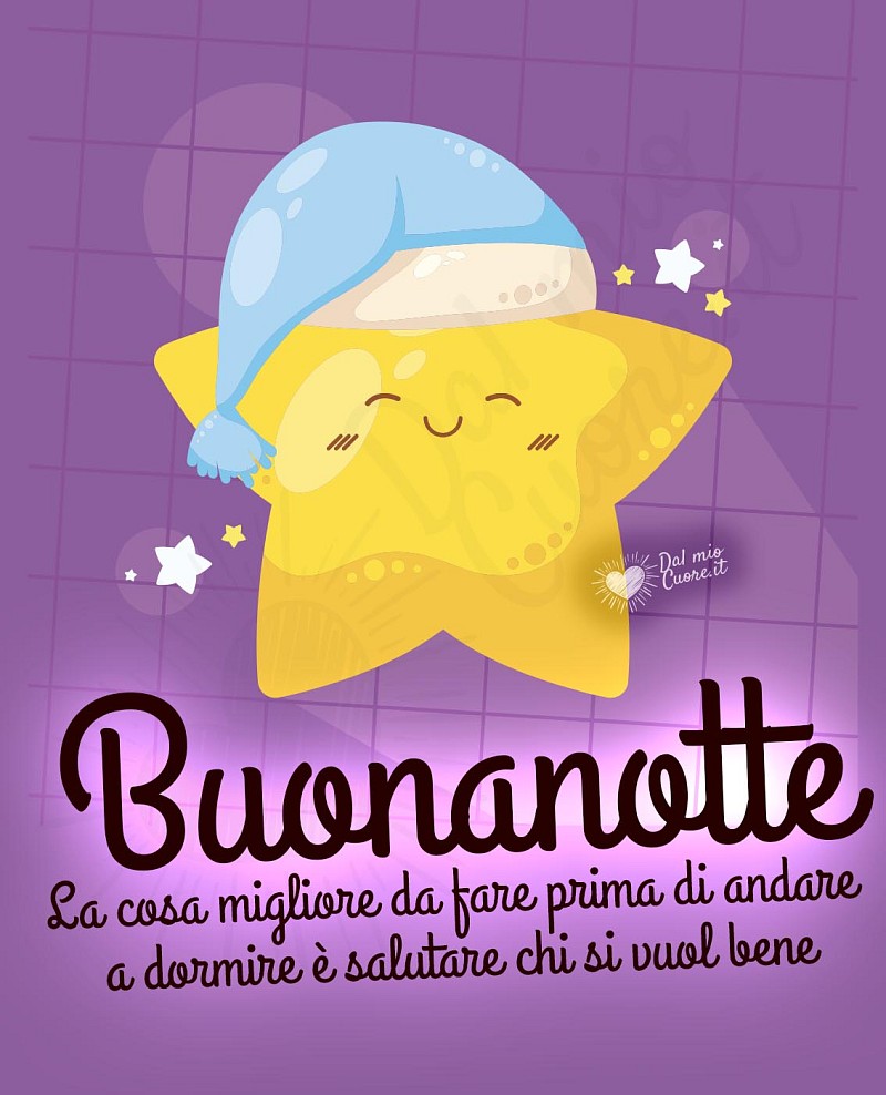 Buonanotte. La cosa migliore da fare prima di andare a dormire è salutare chi si vuol bene