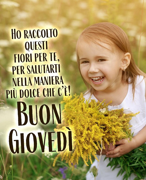 Buon Giovedì. Ho raccolto questi fiori per te, per salutarti nella maniera più dolce che c’è!