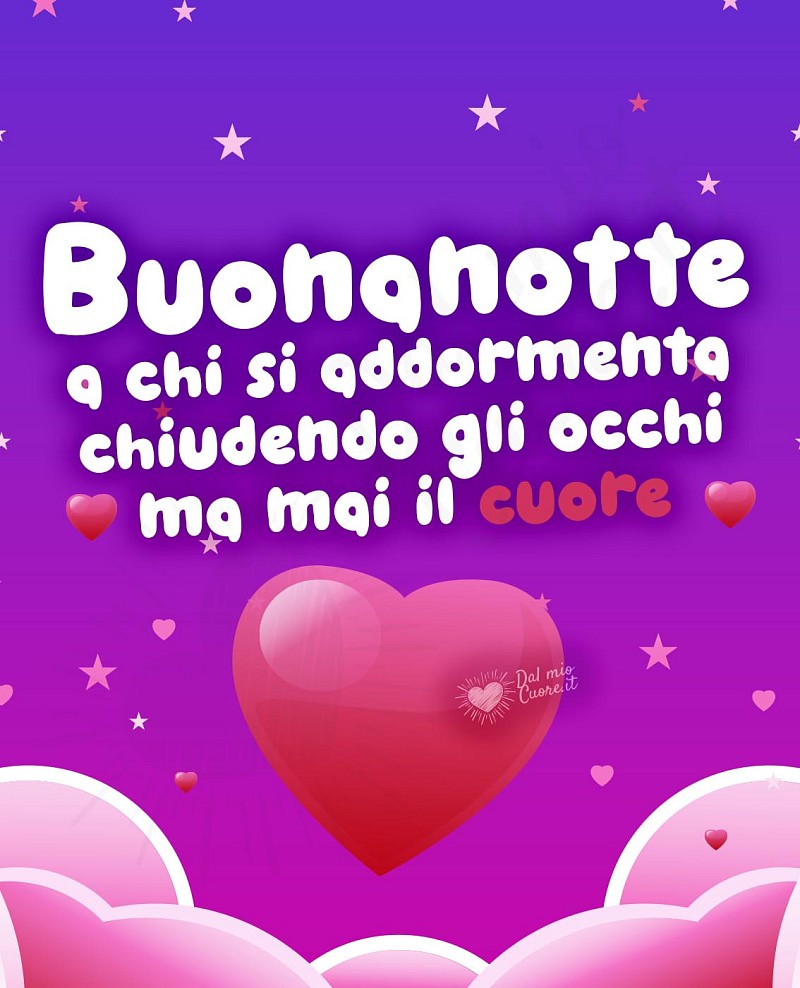 Buonanotte a chi si addormenta chiudendo gli occhi ma mai il cuore
