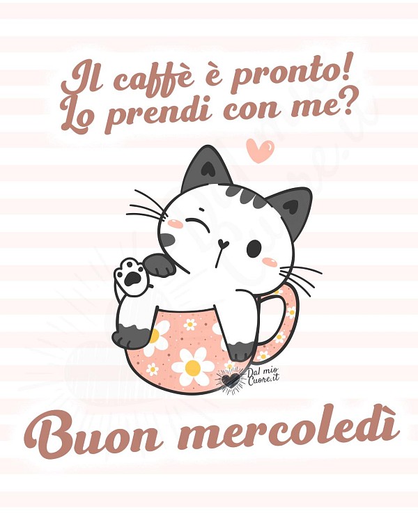Buon mercoledì. Il caffè è pronto, lo prendi con me?