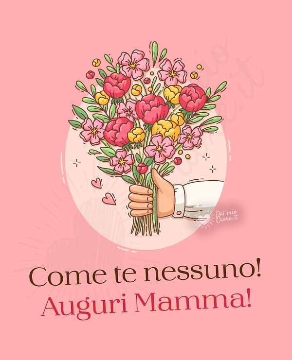 Come te nessuno! Auguri Mamma!