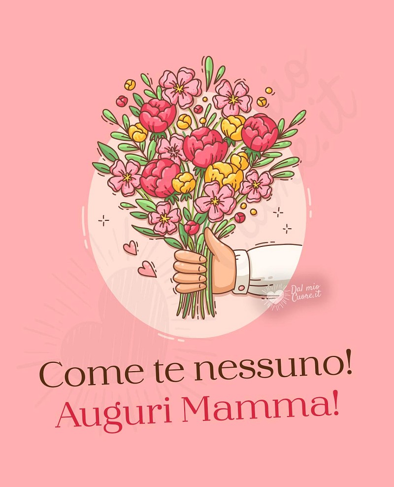 Come te nessuno! Auguri Mamma!