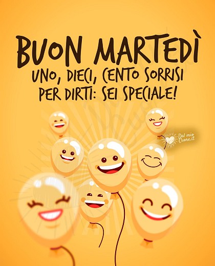 Buon martedì! Uno, dieci, cento sorrisi per dirti: sei speciale!