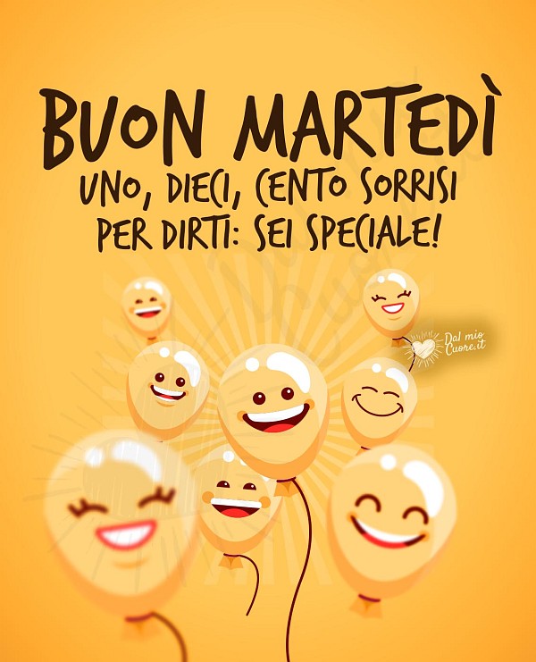 Buon martedì! Uno, dieci, cento sorrisi per dirti: sei speciale!